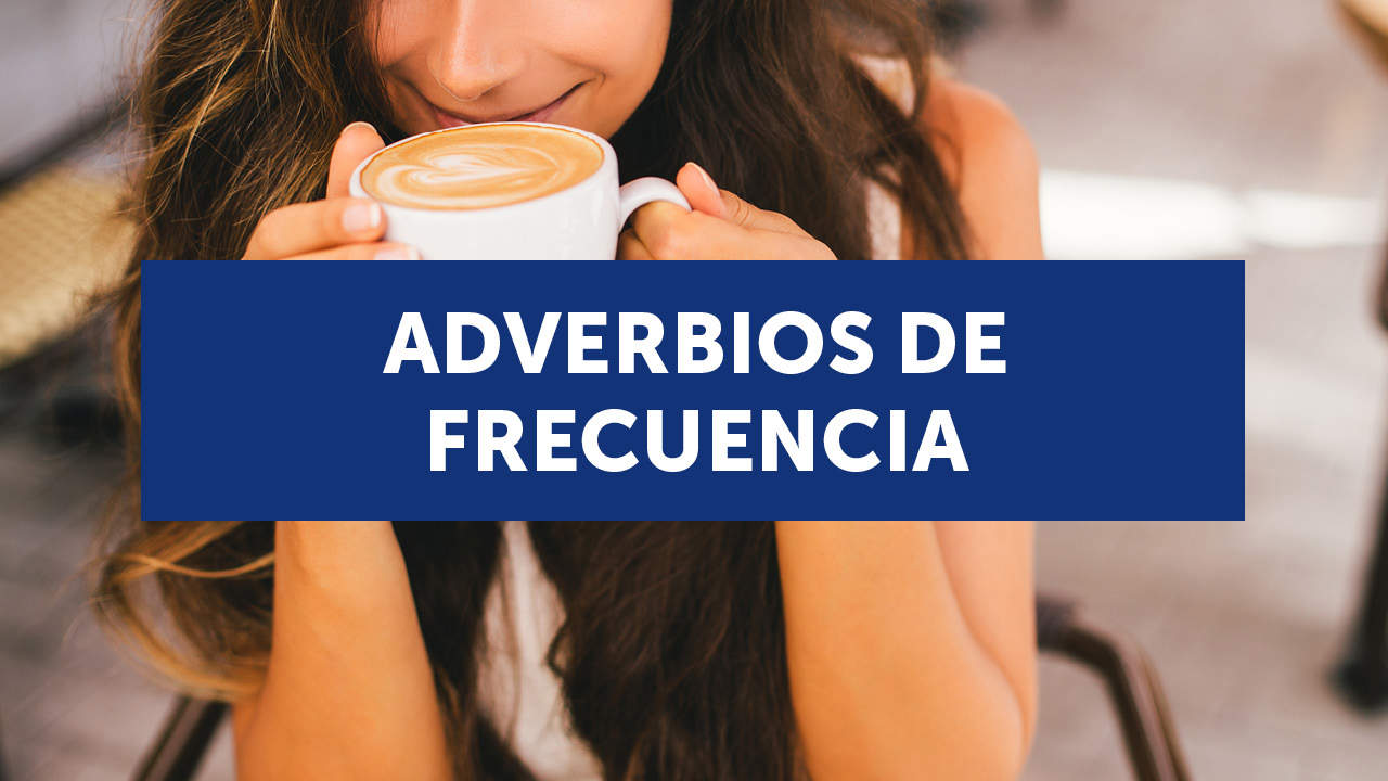 Los adverbios de frecuencia en inglés (adverbs of frequency): cuáles son y cómo se usan (con ejemplos y ejercicios)
