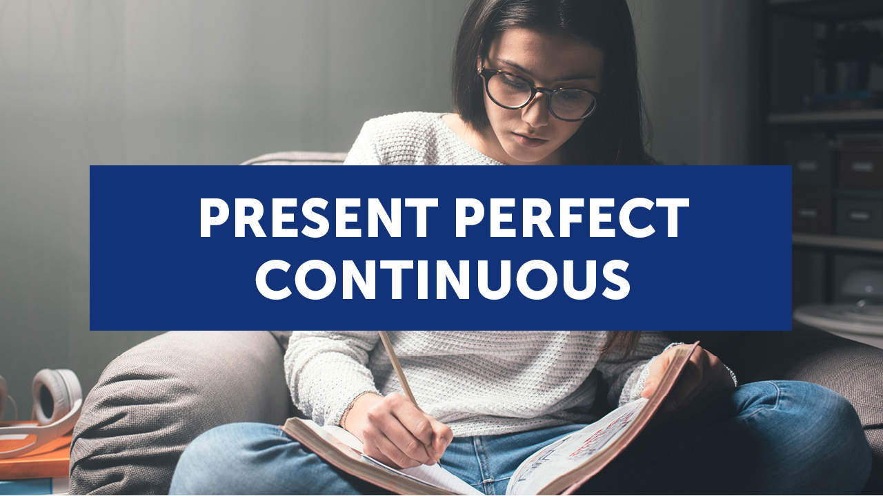 El Present Perfect Continuous en inglés (con ejemplos y ejercicios)