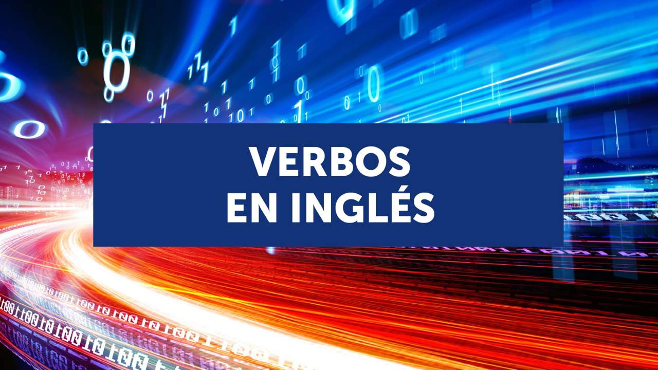 Los verbos en inglés: tiempos verbales y cómo usarlos (con ejercicios) 