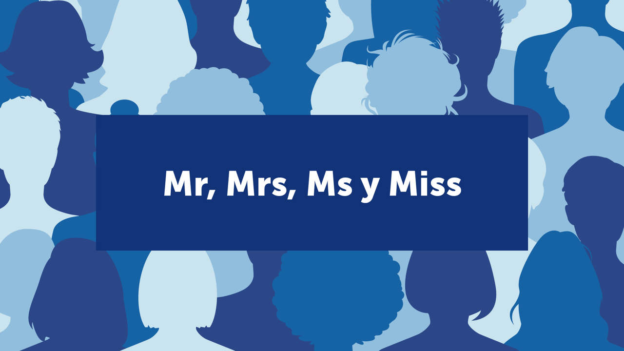 Mr, Mrs, Ms y Miss: cuándo se usa y cuándo no se usa el trato formal en inglés