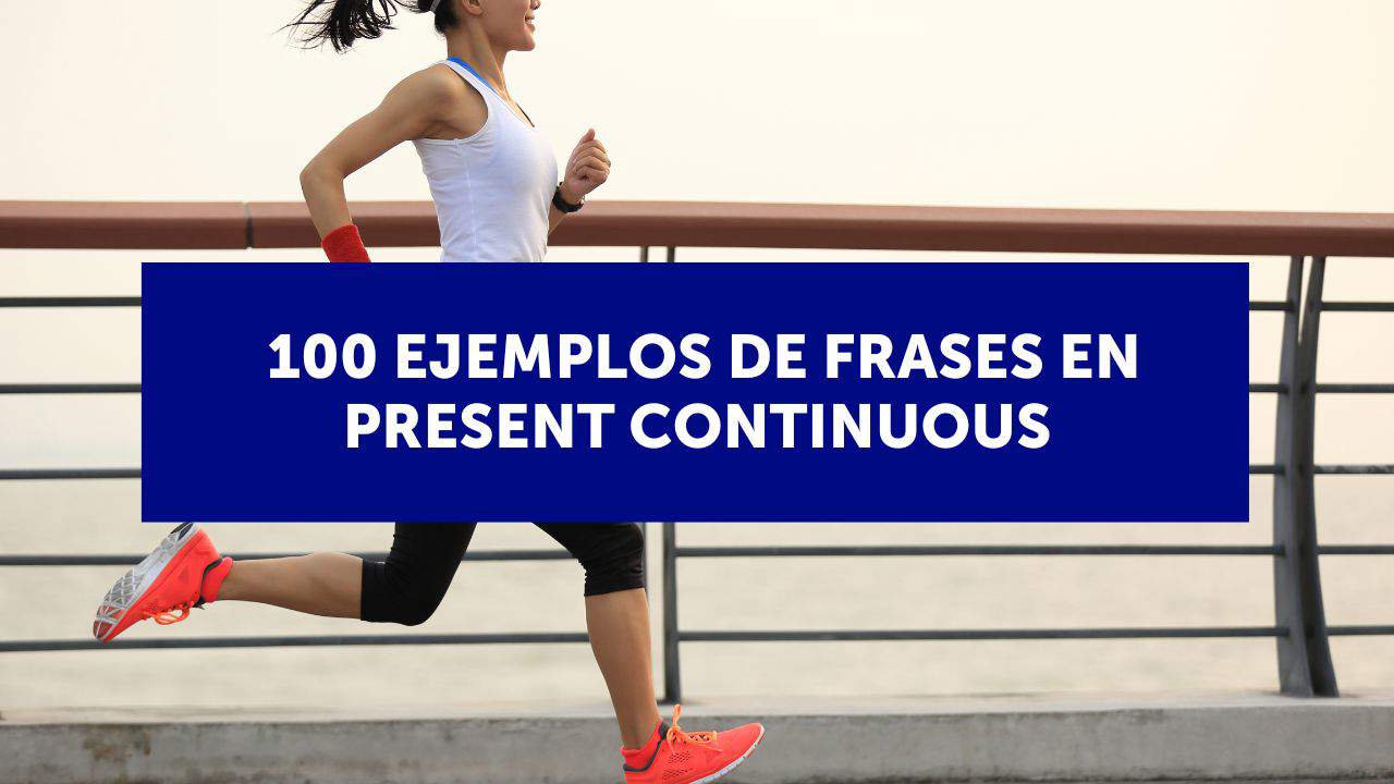 100 ejemplos de frases en present continuous 