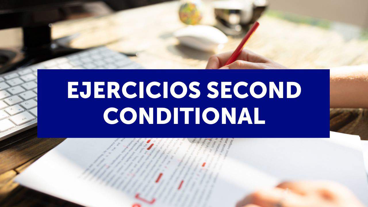 Ejercicios para practicar el second conditional en inglés  