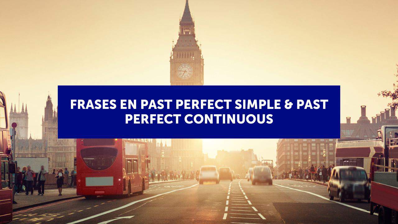 100. Ejemplos de frases en past perfect simple & past perfect continuous