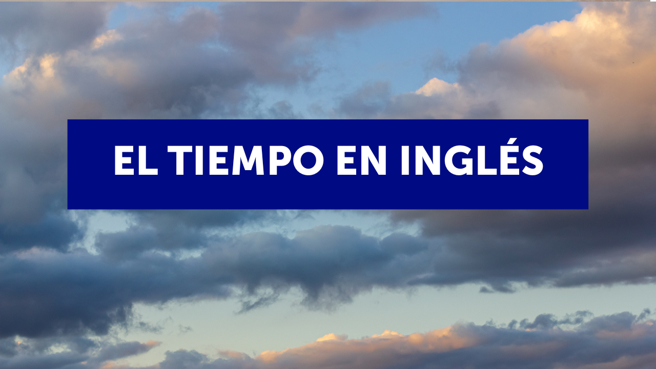 El tiempo en inglés: cómo hablar del clima en 27 frases y 6 expresiones 