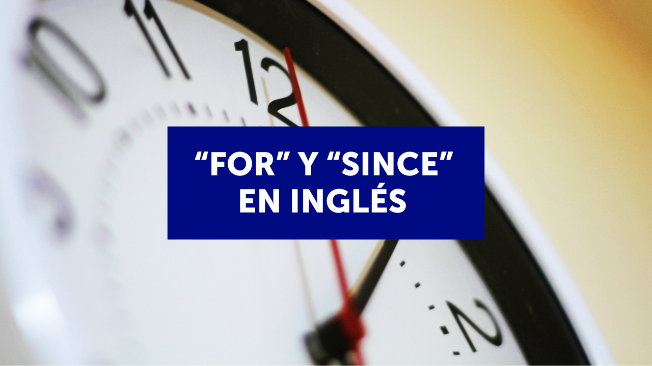 “For” y “Since” en inglés: diferencias y para qué se usan